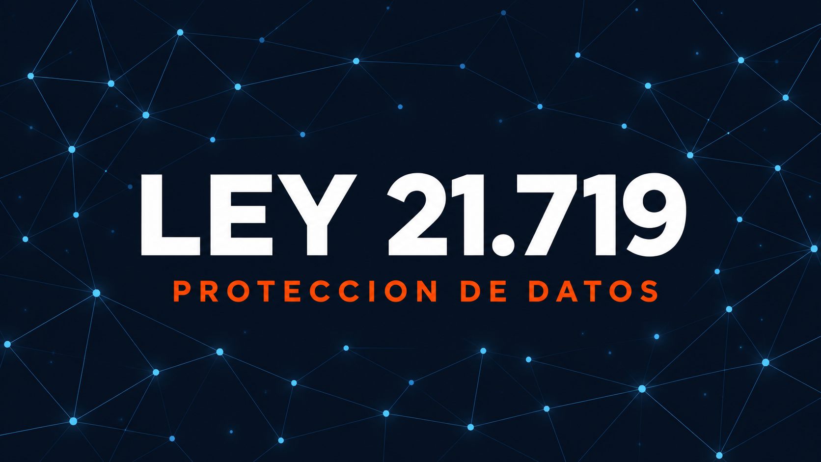 Ilustración de una red de puntos conectados sobre fondo azul oscuro, con el texto Ley 21.719, Protección de datos